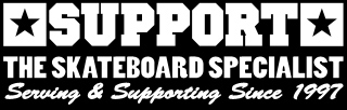 SUPPORT The Skateboard Specialist | serving and supporting since 1997